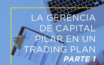 La Gerencia de Capital pilar en un Trading Plan. Parte 1