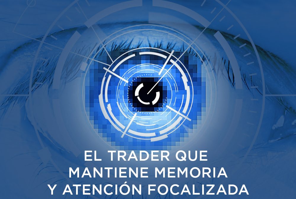 El trader que mantiene memoria y atención focalizada y sostenida.