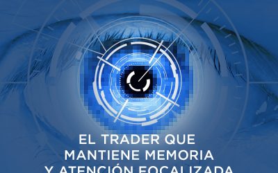 El trader que mantiene memoria y atención focalizada y sostenida.